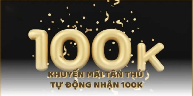 Khuyến mãi tân thủ tự động nhận 100k