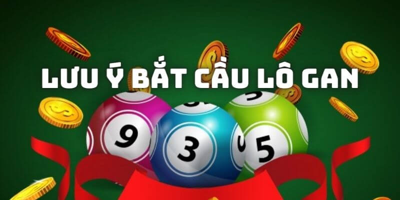 Lưu ý khi bắt cầu lô gan