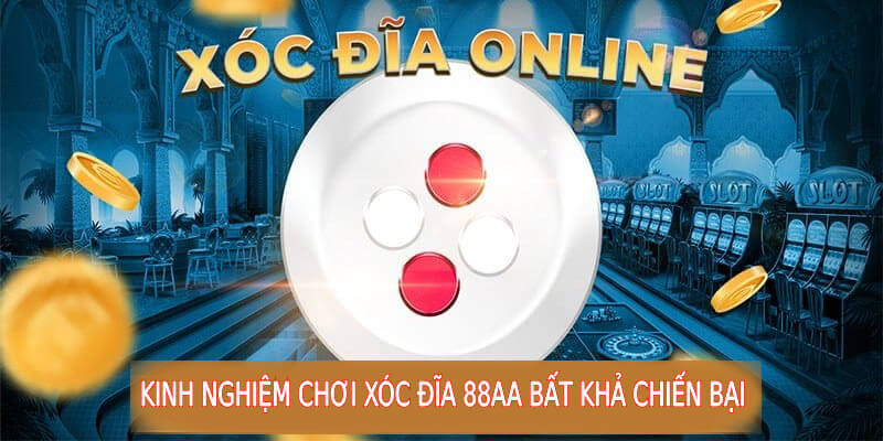 Kinh nghiệm xóc đĩa 88AA bất khả chiến bại
