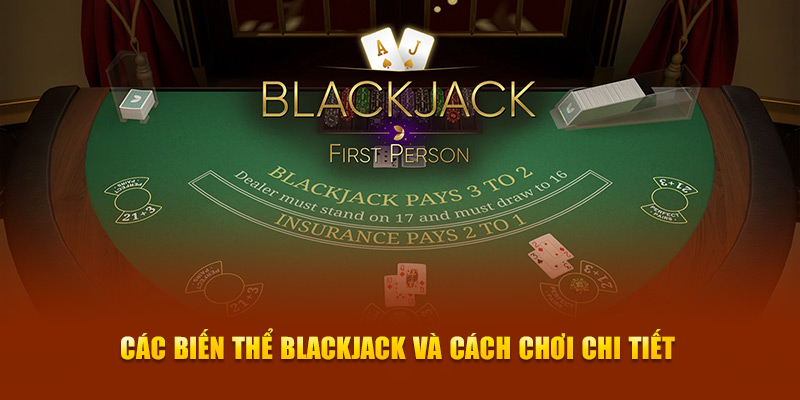 Các biến thể Blackjack và cách chơi chi tiết nhất