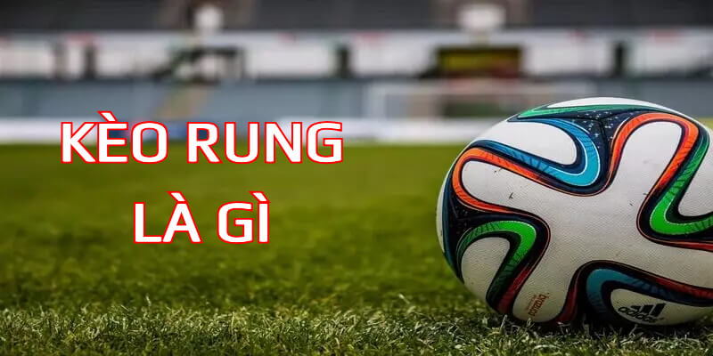 kèo rung là gì