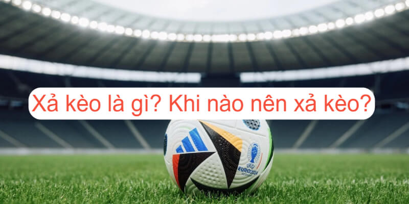 Thông tin chi tiết về hình thức xả kèo